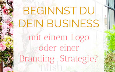 Beginnst Du Dein Business mit einem Logo oder einer Branding-Strategie?