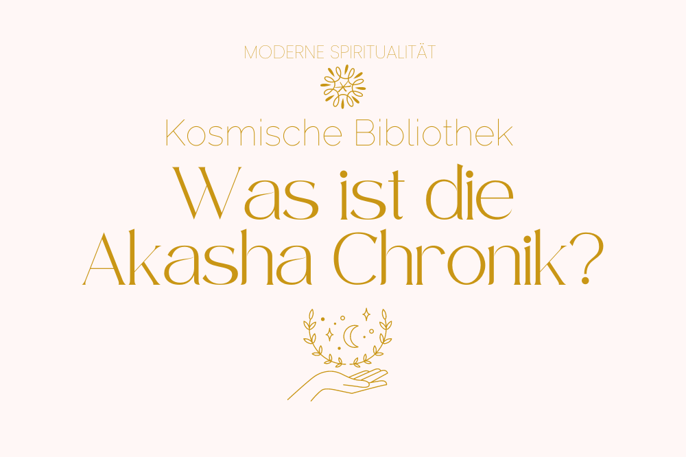 Was ist die Akasha Chronik und wofür ist sie?
