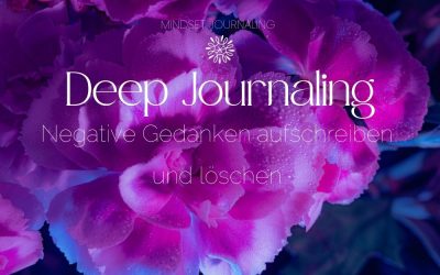 Deep Journaling – negative Gedanken löschen